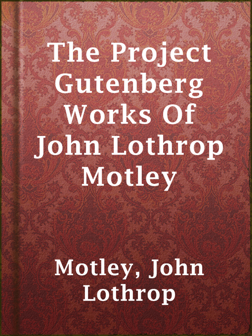Title details for The Project Gutenberg Works Of John Lothrop Motley by John Lothrop Motley - Available